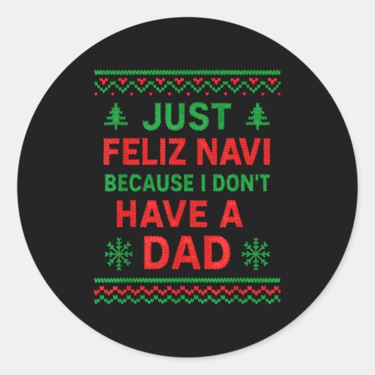Just Feliz Navi Because I Don't Have A Dad Funny X Ronde Sticker (Voorkant)