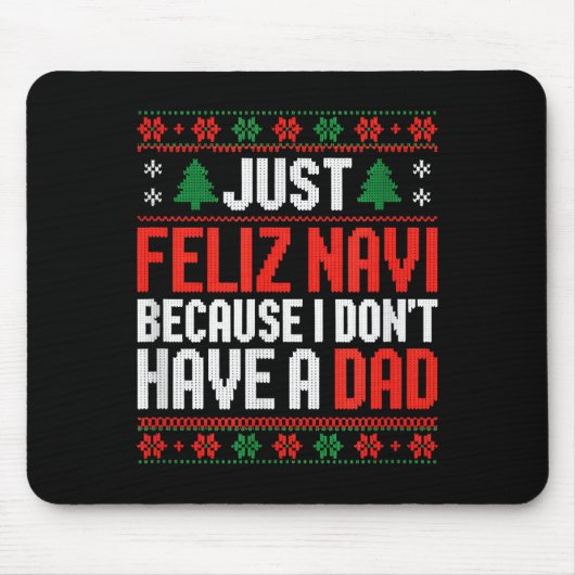 Just Feliz Navi Because I Dont Have A Dad  Muismat (Voorkant)