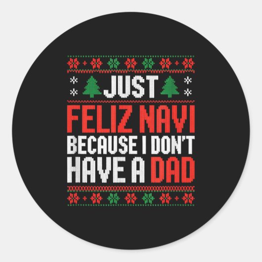 Just Feliz Navi Because I Dont Have A Dad  Ronde Sticker (Voorkant)