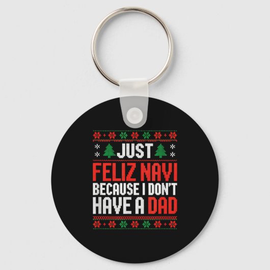 Just Feliz Navi Because I Dont Have A Dad  Sleutelhanger (Voorkant)