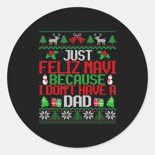 Just Feliz Navi Because I Don't Have A Dad Ugly Ch Ronde Sticker (Voorkant)