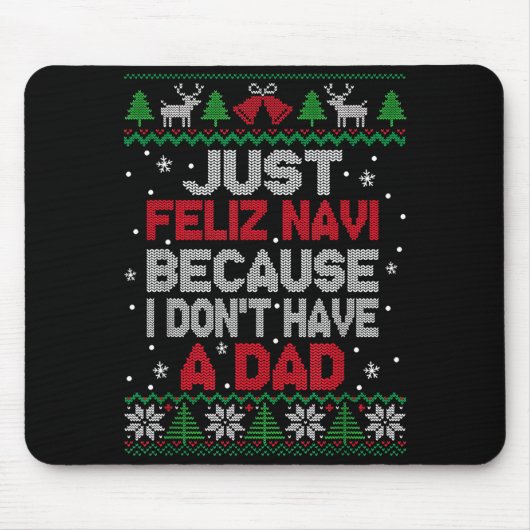 Just Feliz Navi Because I Don't Have A Dad Ugly Xm Muismat (Voorkant)