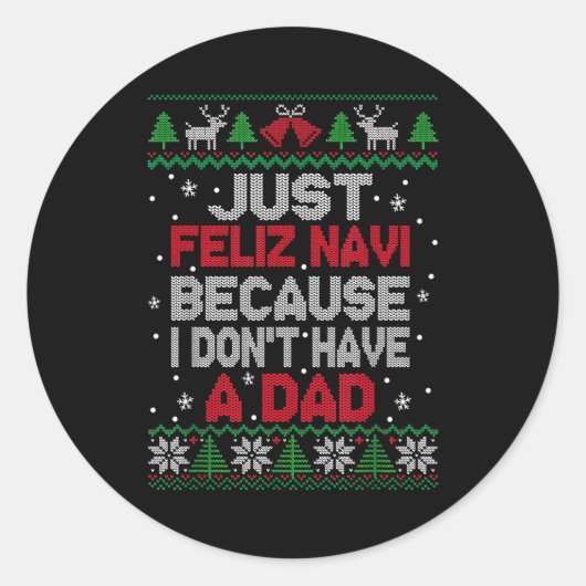 Just Feliz Navi Because I Don't Have A Dad Ugly Xm Ronde Sticker (Voorkant)