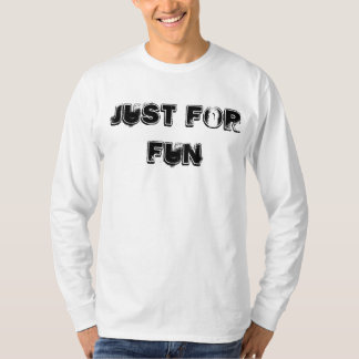 Just For Fun Shirt