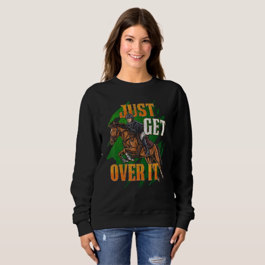 Just Get Over It Equestrian Horseback Riding Horse Trui (Voorkant volledig)