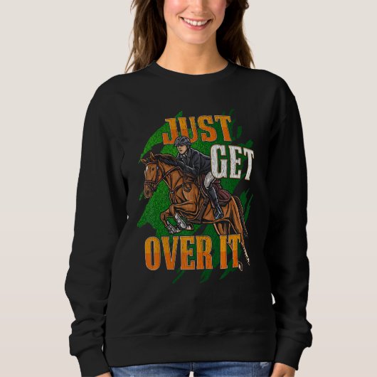Just Get Over It Equestrian Horseback Riding Horse Trui (Voorkant)