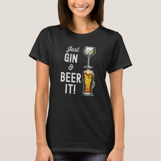 Just Gin and Beer it  design T-shirt (Voorkant)