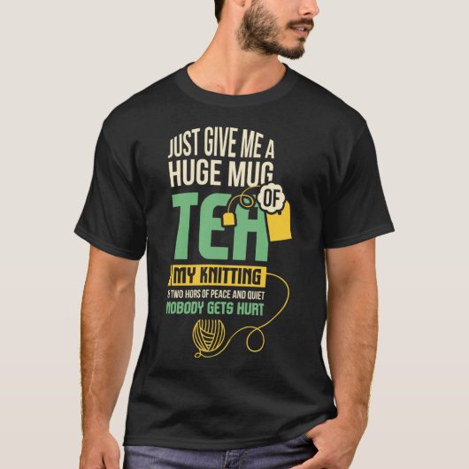 Just Give Me A Huge Mug Of Tea, My Knitting Classi T-shirt (Voorkant)
