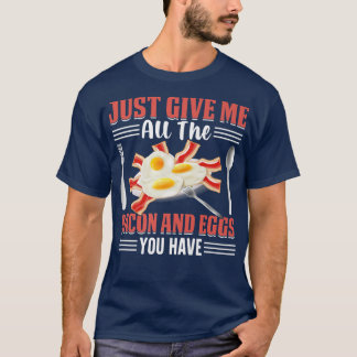 Just Give Me All the Bacon and Eggs You Have Pig M T-shirt