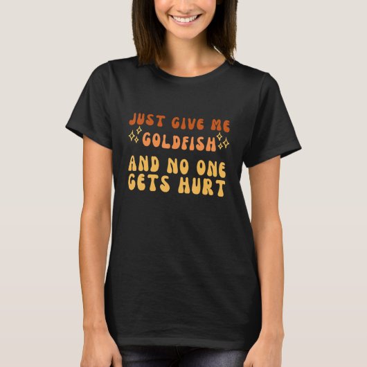 Just Give Me Goldfish And No One Gets Hurt Simple T-shirt (Voorkant)