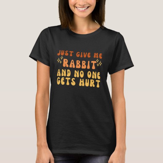 Just Give Me Rabbit And No One Gets Hurt Simple Te T-shirt (Voorkant)