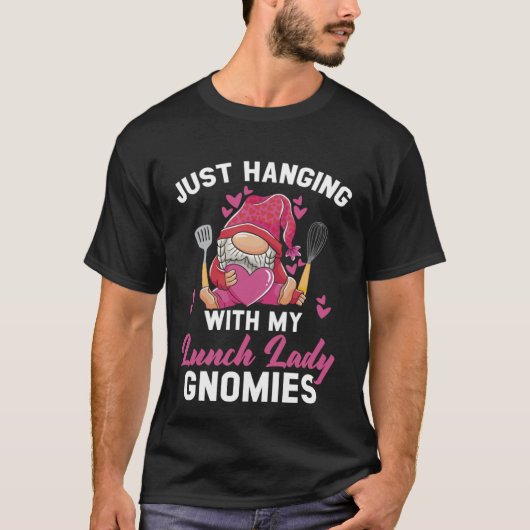 Just Hanging With My Lunch Lady Gnomies Cafeteria T-shirt (Voorkant)