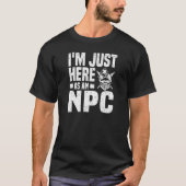 Just Here As NPC T-shirt (Voorkant)