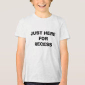 JUST HERE   FOR   RECESS Tri-Blend SHIRT (Voorkant)