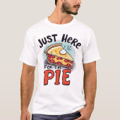 Just Here For The Pie Funny Dessert T-shirt (Voorkant)