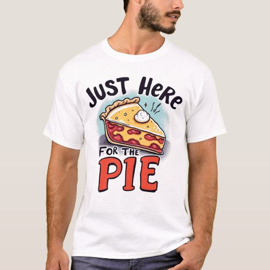 Just Here For The Pie Funny Dessert T-shirt (Voorkant)