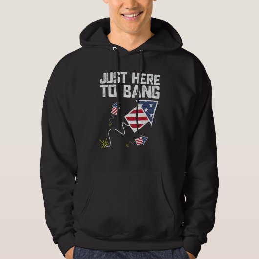 Just Here To Bang 4th of July Fireworks US Flag Vi Hoodie (Voorkant)