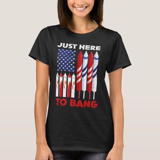 Just Here To Bang 4th of July Patriot Firework Ame T-shirt (Voorkant)