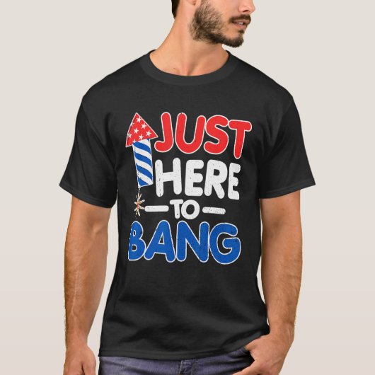 Just Here To Bang American Flag 4th of July T-shirt (Voorkant)