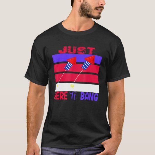 Just Here To Bang T-shirt (Voorkant)