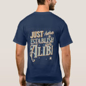 Just here to establish an alibi  t-shirt (Achterkant)