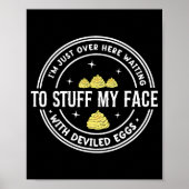 Just Here Waiting To Stuff My Face With Deviled Eg Poster (Voorkant)