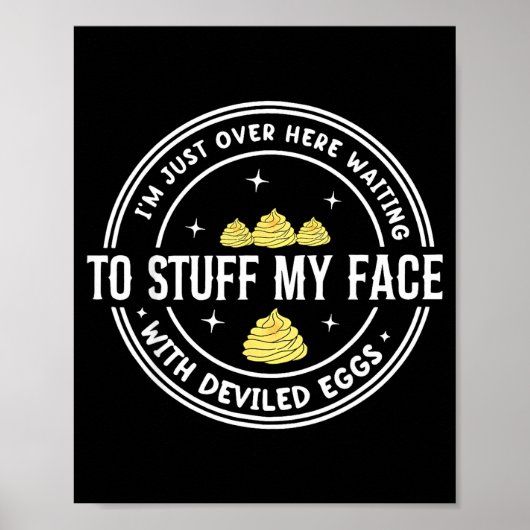 Just Here Waiting To Stuff My Face With Deviled Eg Poster (Voorkant)