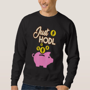 Just Hodl Ethereum Eth Cryptocurrency Digital Curr Trui
