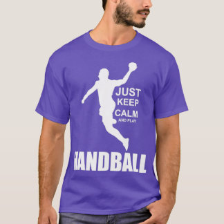 Just keep calm and play Handball T-shirt