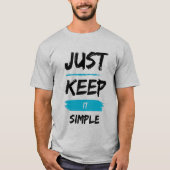 Just Keep It Simple – Minimal Inspirational Quote T-shirt (Voorkant)