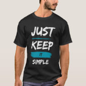 Just Keep It Simple – Minimal Inspirational Quote T-shirt (Voorkant)