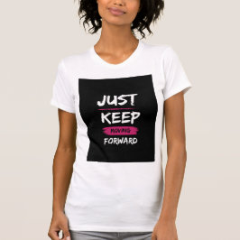 "Just Keep Moving Forward" T-shirt
