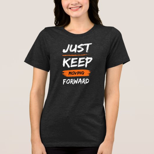 JUST KEEP MOVING FORWARD Tri-Blend SHIRT (Voorkant)