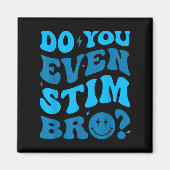 Just Keep Stimming Autism Do You Even Stim Bro Neu Magneet (Voorkant)
