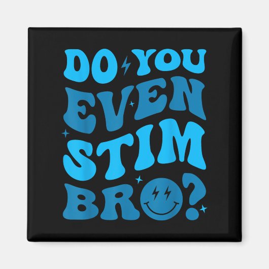 Just Keep Stimming Autism Do You Even Stim Bro Neu Magneet (Voorkant)