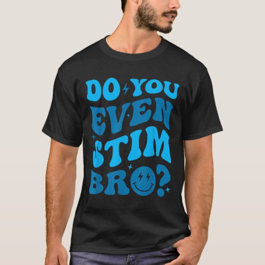 Just Keep Stimming Autism Do You Even Stim Bro Neu T-shirt (Voorkant)