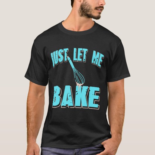 Just Let Me Bake   Retro Baker   Present T-shirt (Voorkant)