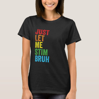 Just Let Me Stim Bro Autism Awareness Autism Boys  T-shirt