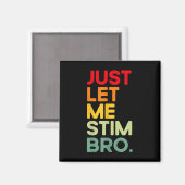 Just Let Me Stim Bro Grappig Autisme Bewustzijn (o Magneet (Voorkant / Achterkant)