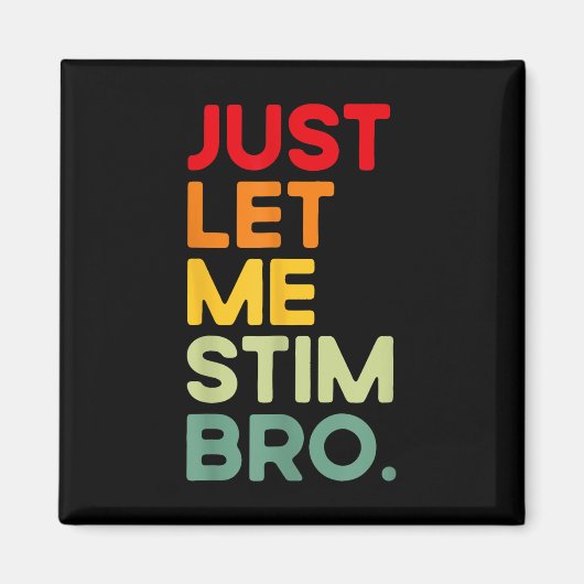Just Let Me Stim Bro Grappig Autisme Bewustzijn (o Magneet (Voorkant)