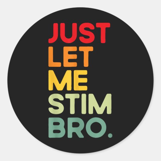 Just Let Me Stim Bro Grappig Autisme Bewustzijn (o Ronde Sticker (Voorkant)