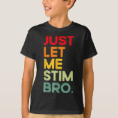 Just Let Me Stim Bro Grappig Autisme Bewustzijn (o T-shirt (Voorkant)