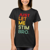 Just Let Me Stim Bro Grappig Autisme Bewustzijn (o T-shirt (Voorkant)