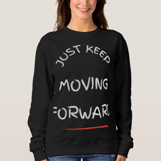 Just Moving Forward – Motivational Text DesT-Shirt Trui (Voorkant)