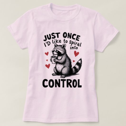 Just Once I’d Like to Spiral Into Control Raccoon T-shirt (Design voorkant)