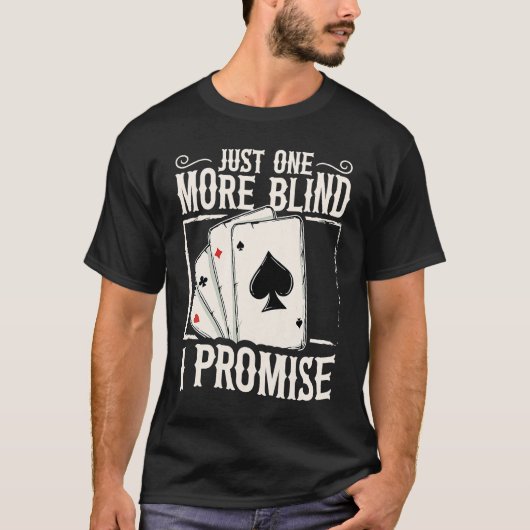 Just one more blind  I promise for a Poker lover T-shirt (Voorkant)