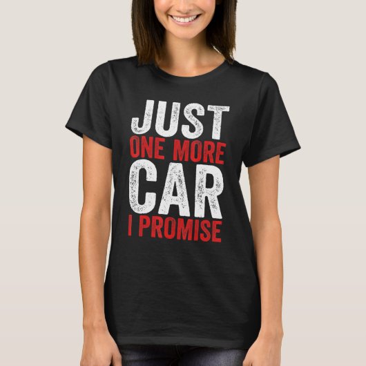 Just One More Car I Promise Racing Car 1 T-shirt (Voorkant)