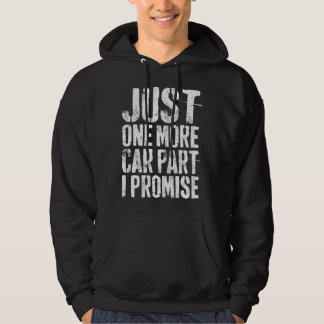 Just One More Car Part I Promise Mechanic Hoodie