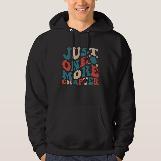 Just One More Chapter is Book Reading is for Bookw Hoodie (Voorkant)