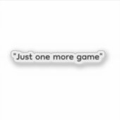 "Just One More Game" Sticker voor gamers (Voorkant)